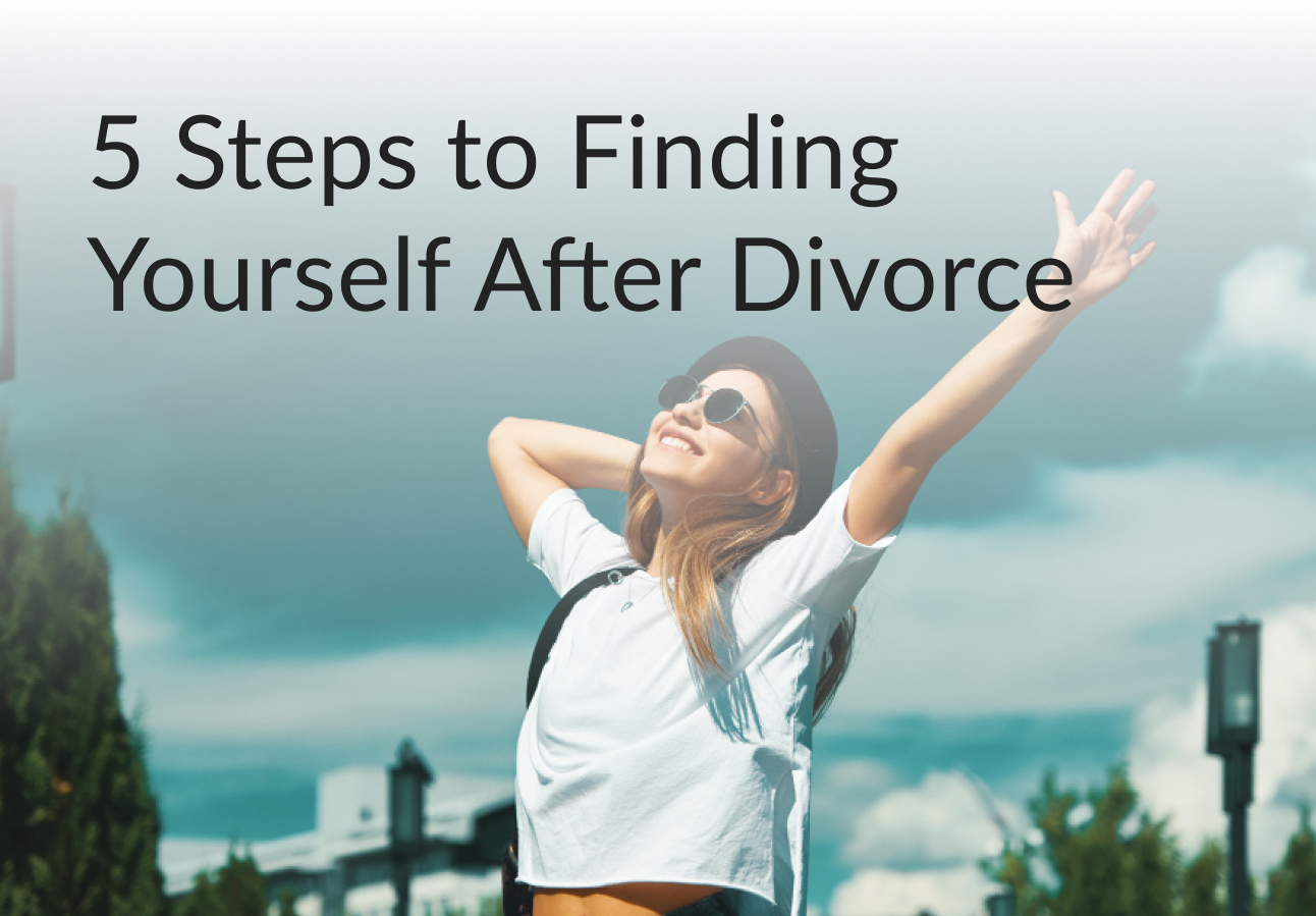 5 Steps to Finding Yourself After Divorce