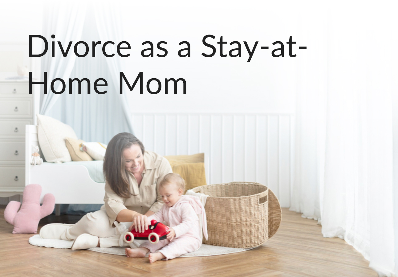 Divorce as a Stay-at-Home Mom | The 2021 Survival Guide
